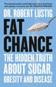 Fat Chance. The Hidden Truth About Sugar, Obesity and Disease, Robert H. Lustig 