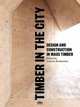 Timber in the City. Design and Construction in Mass Timber, 