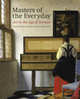 Masters of the Everyday. Dutch Artists in the Age of Vermeer, Desmond Shawe-Taylor 