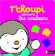 T'choupi découvre les couleurs. Album, Courtin T. 