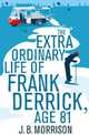 The Extra Ordinary Life of Frank Derrick, Age 81, Morrison J.B. 