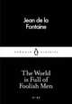 The World is Full of Foolish Men, La Fontaine Jean de 