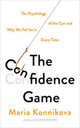 The Confidence Game. The Psychology of the Con and Why We Fall for it... Every Time, Konnikova Maria 
