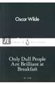 Only Dull People are Brilliant at Breakfast, Wilde Oscar 
