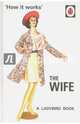 How it Works: The Wife, Hazeley J. A., Morris J. P. 