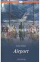 Аэропорт (Airport ). Книга для чтения на английском языке. Уровень В2, Хейли А. (Hailey A.) 