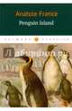 Penguin Island = Остров Пингвинов: роман на англ.яз, Франс Анатоль 