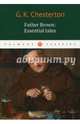 Gilbert Keith Chesterton Father Brown: Essential Tales = Отец Браун: избранные рассказы, Chesterton Gilbert Keith 