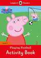 Peppa Pig: Playing Football. Activity Book - Ladybird Readers Level 2, Morris Catrin 