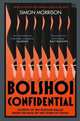 Bolshoi Confidential: Secrets of the Russian Ballet, Morrison Simon 