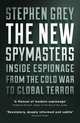 The New Spymasters. Inside Espionage from the Cold War to Global Terror, Grey Stephen 