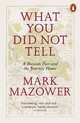 What You Did Not Tell. A Russian Past and the Journey Home, Mazower Mark 