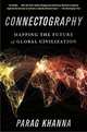 Connectography. Mapping the Future of Global Civilization, Khanna Parag 