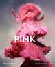Pink. The History of a Punk, Pretty, Powerful Colour, 