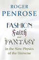 Fashion, Faith, and Fantasy in the New Physics of the Universe, Penrose Roger 