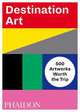 Destination Art. 500 Artworks Worth the Trip, 
