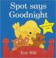 Spot Says Goodnight. Board book, 