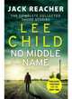 No Middle Name: The Complete Collected Jack Reacher Stories, 
