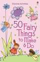 50 Fairy Things to Make and Do, Gilpin Rebecca 