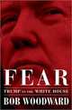 Fear: Trump in the White House, Woodward Bob 