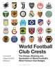 World Football Club Crests. The Design, Meaning and Symbolism of World Football's Most Famous Club Badges, Leonard Jagerskioeld Nilsson 