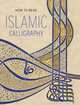 How to Read Islamic Calligraphy, Maryam D. Ekhtiar 