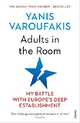 Adults in the Room: My Battle With Europe's Deep Establishment, Varoufakis Yanis 