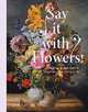 Say It with Flowers! Viennese Flower Painting from Waldmuller to Klimt, Johannsen Rolf, Rollig Stella 