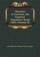 Memoirs of Constant, the Emperor Napoleon's Head Valet, Volume III, Percy Pinkerton Constant Wairy Constant 