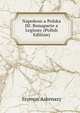 Napoleon a Polska III: Bonaparte a Legiony (Polish Edition), Szymon Askenazy 