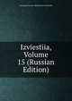 Izviestiia, Volume 15 (Russian Edition), Leningrad Voenno-Meditsinskai Akademiia 