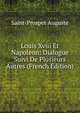 Louis Xviii Et Napoleon: Dialogue Suivi De Plusieurs Autres (French Edition), Saint-Prosper Auguste 
