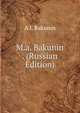 M.a. Bakunin . (Russian Edition), A I. Bakunin 