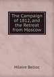 The Campaign of 1812, and the Retreat from Moscow, Belloc, Hilaire, 1870-1953 