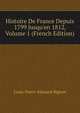 Histoire De France Depuis 1799 Jusqu'en 1812, Volume 1 (French Edition), Louis-Pierre-Edouard Bignon 