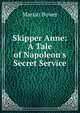 Skipper Anne: A Tale of Napoleon's Secret Service, Marian Bower 