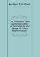 The Prisoner of Ham: Authentic Details of the Captivity and Escape of Prince Napoleon Louis, Frederic T. Briffault 