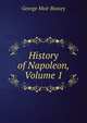 History of Napoleon, Volume 1, George Moir Bussey 