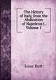The History of Italy, from the Abdication of Napoleon I, Volume 1, Isaac Butt 