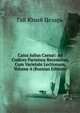 Caius Julius Caesar: Ad Codices Parisinos Recensitus, Cum Varietate Lectionum, Volume 4 (Russian Edition), Caesar Gaius Julius 