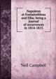 Napoleon at Fontainebleau and Elba; being a journal of occurrences in 1814-1815, Neil Campbell 
