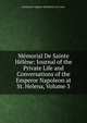 Memorial De Sainte Helene: Journal of the Private Life and Conversations of the Emperor Napoleon at St. Helena, Volume 3, Emmanuel-Auguste-Dieudonne Las Cases 