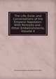 The Life, Exile, and Conversations of the Emperor Napoleon: With Portraits and . Other Embellishments, Volume 4, Emmanuel-Auguste-Dieudonne Las Cases 