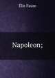 Napoleon;, Elie Faure 
