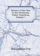 History of the War in the Peninsula, Under Napoleon, Volume 1, Maximilien Foy 