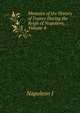 Memoirs of the History of France During the Reign of Napoleon, Volume 4, Gaspard Baron Gourgaud 