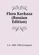 Flora Kavkaza (Russian Edition), A A. 1888-1948 Grossgeim 