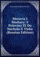 Moravia I Madiary: S Poloviny IX Do Nachala X Vieka (Russian Edition), Konstantin I?A?kovlevich Grot 