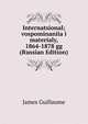 Internatsional; vospominaniia i materialy, 1864-1878 gg (Russian Edition), James Guillaume 