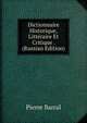 Dictionnaire Historique, Litteraire Et Critique . (Russian Edition), Pierre Barral 